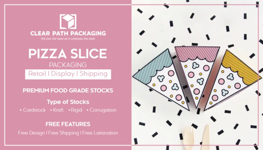 High Quality Custom Pizza Slice Boxes Essentials
