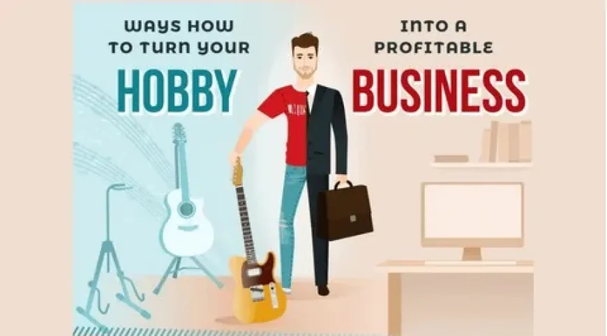 How to Turn Your Hobby into Your Business