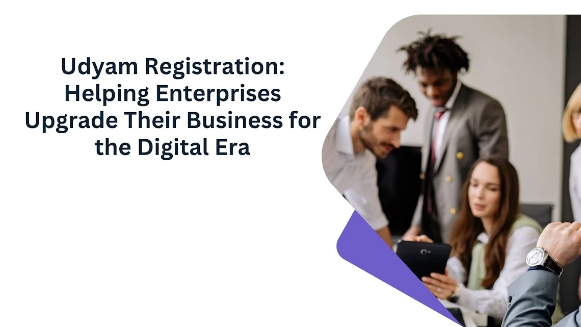 Udyam Registration: Helping Enterprises Upgrade Their Business for the Digital Era