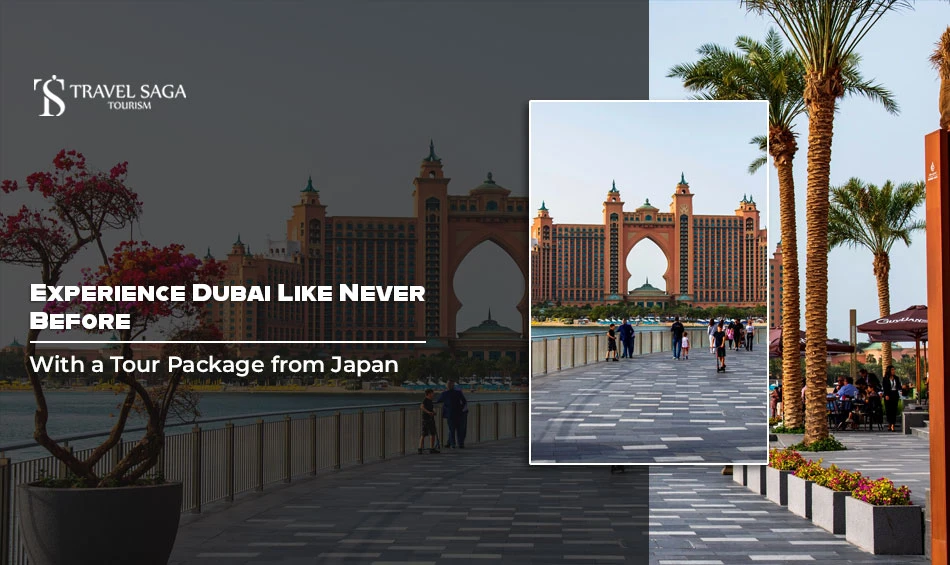 Experience Dubai Like Never Before with a Tour Package from Japan