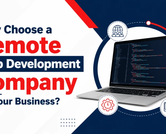 Why Choose a Remote Web Development Company for Your Business?